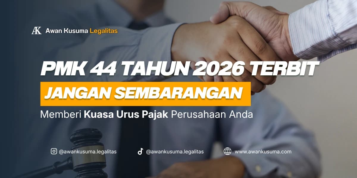 Jasa konsultan pajak dan legalitas perusahaan Awan Kusuma Legalitas - Informasi regulasi PMK 44 Tahun 2026 terkait prosedur dan aturan memberi kuasa urus pajak perusahaan.